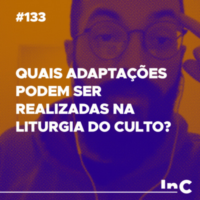 #133 - Quais adaptações podem ser realizadas na liturgia do culto? - c/ Guilherme Andrade episode artwork