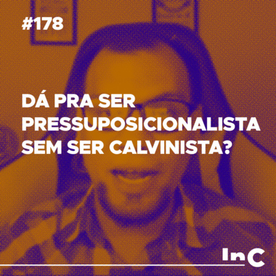 #178 - Dá pra ser pressuposicionalista sem ser calvinista? - c/ Allen Porto episode artwork