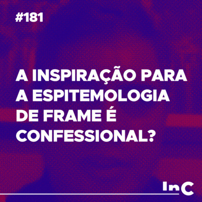 #181 - A inspiração para a epistemologia de Frame é confessional? - c/ Gaspar de Souza episode artwork