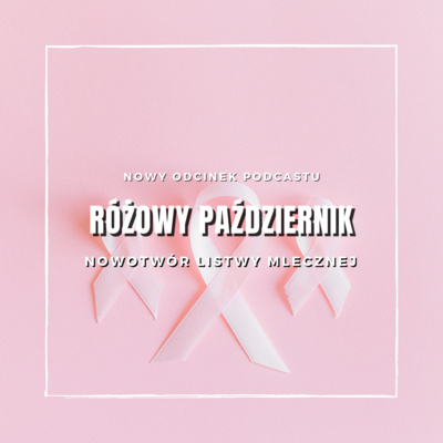 Różowy październik - nowotwór listwy mlecznej