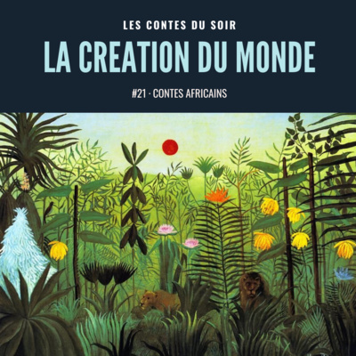 #21 Conte d'Afrique : La Création du Monde
