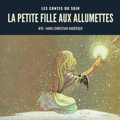 #18 Hans Christian Andersen : La Petite Fille aux allumettes