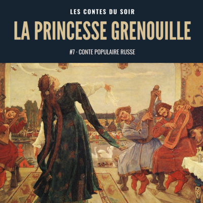 #7 Conte populaire russe : La Princesse Grenouille