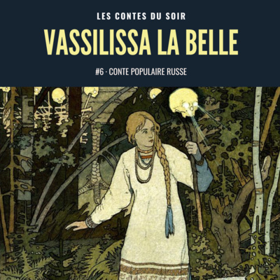 #6 Conte populaire russe : Vassilissa la Belle