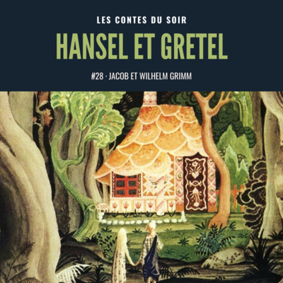 #28 Jacob et Wilhelm Grimm : Hansel et Gretel