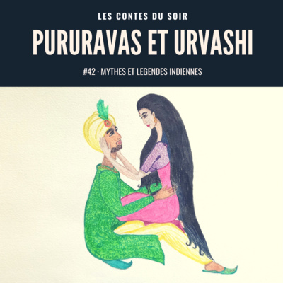 #42 Mythes et légendes indiennes : Pururavas et Urvashi