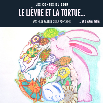 #47 Fables de La Fontaine : "Le Lièvre et la Tortue"... suivi de deux autres fables