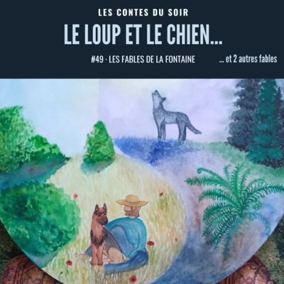 #49 Fables de La Fontaine : "Le Loup et le Chien"... suivi de deux autres fables