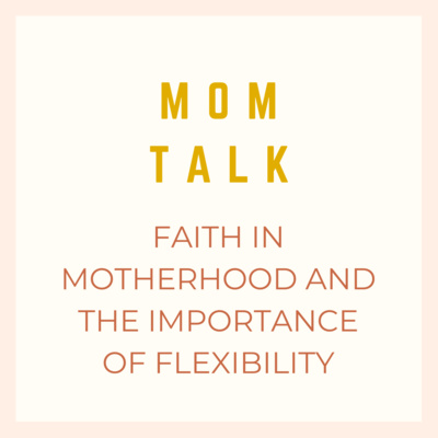 Faith in Motherhood and the Importance of Flexibility