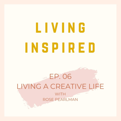 Living a Creative Life with Rose Pearlman