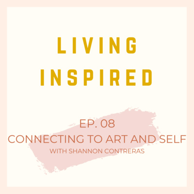 Connecting to Art and Self with Guest Shannon Contreras