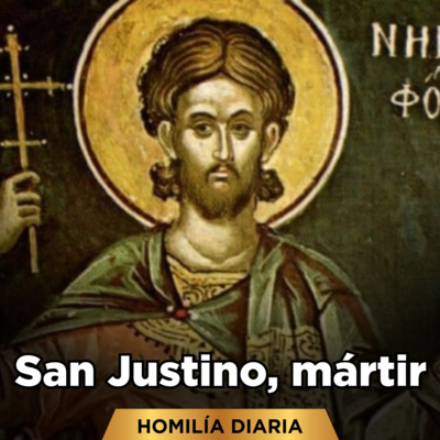 Homilia Diaria Memoria De San Justino Martir By Formacion Catolica A Podcast On Anchor