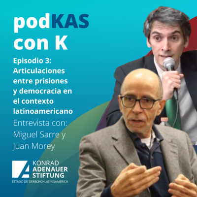 Episodio 3: Articulaciones entre prisiones y democracia en el contexto latinoamericano - Entrevista con Juan Morey y Miguel Sarre