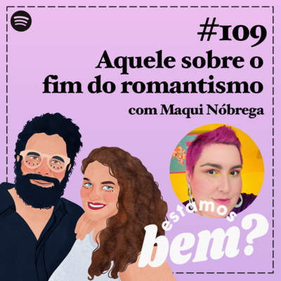 #109 - Aquele sobre o fim do romantismo com Maqui Nóbrega episode artwork