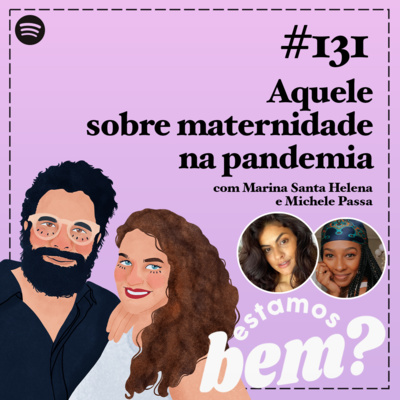 #131 - Aquele sobre maternidade na pandemia com Marina Santa Helena e Michele Passa episode artwork
