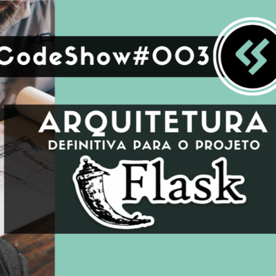 #003 - Arquitetura Definitiva para o Projeto Web Com Python e Flask