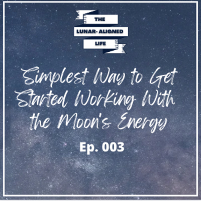 002: Simplest Way to Get Started Working With the Moon's Energy