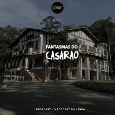 O Menino do Casarão de São Bernardo do Campo | LendaCast #34