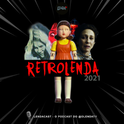 RETRÔLENDA 2021 - A Retrospectiva do Terror do LendaCast