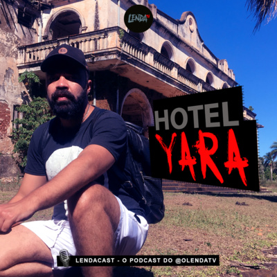 AS LENDAS DO GIGANTESCO HOTEL YARA NO PARANÁ