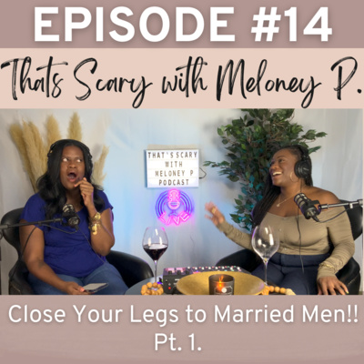 Ep #14: Close Your Legs to Married Men! PART 1 (with special guest host Miah P.) episode artwork