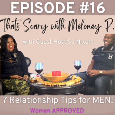 Episode #16 PART 1: 7 Relationship Tips For Men....Women Approved! (with guest host - SJ Nixon)