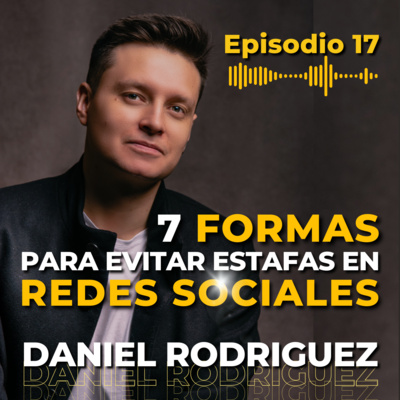 EP 17: 7 Tecnicas para Evitar Estafas por Internet | Daniel Rodriguez episode artwork