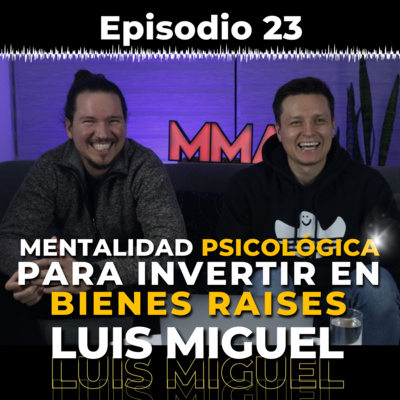 EP 23: DESARROLLA TU MENTALIDAD DE INVERSIONISTA | Entrevista con Luis Miguel episode artwork