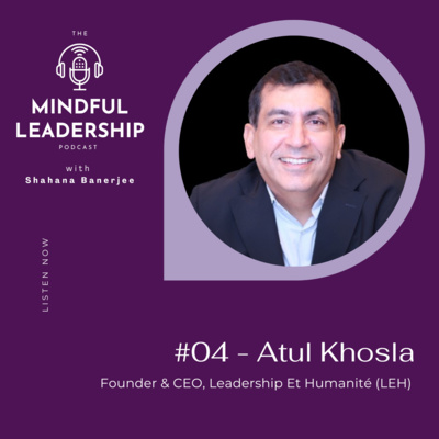 S1E04 - Better human, Better leader with Atul Khosla, Founder & CEO, Leadership Et Humanité episode artwork