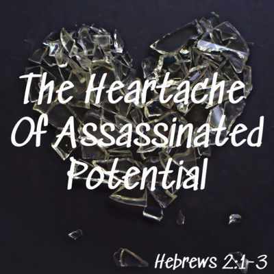 Bro. Doug White - The Heartache Of Assassinated Potential - 1/8/22