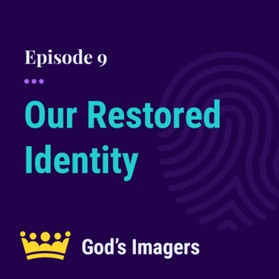 EP 9: Our Restored Identity In Christ - Featuring Bill Wiebe