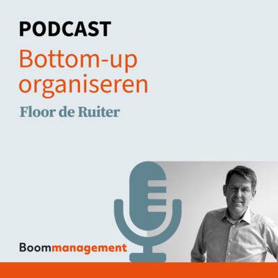 Boom Management Podcast: Bottom-up organiseren met Floor de Ruiter