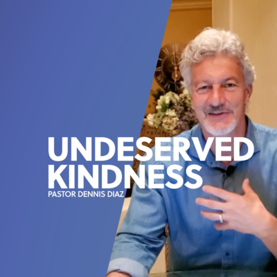 Undeserved Kindness | Dennis Diaz  episode artwork