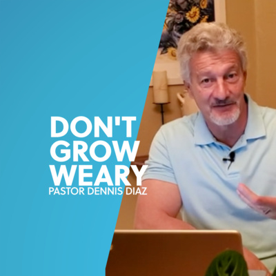 Don't Grow Weary | Dennis Diaz episode artwork