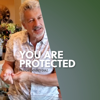 You are protected | Dennis Diaz  episode artwork