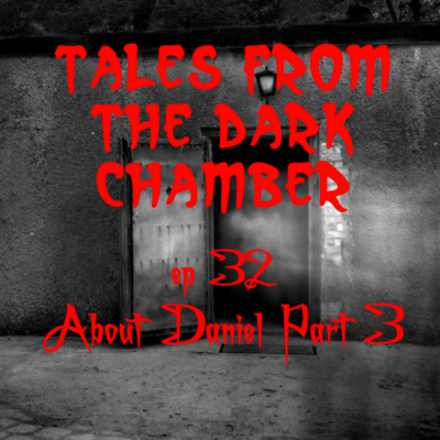 Tales From the Dark Chamber - About Daniel Part 3