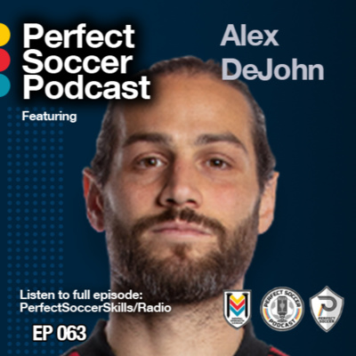 Alex DeJohn | Perfect Soccer Podcast Ep.063