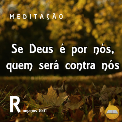 Se Deus é por nós, quem será contra nós? - meditação