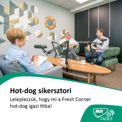 Hot-dog sikersztori, avagy miért szeretjük ennyire a Fresh Corner hot-dogokat? - MOL Talks #02