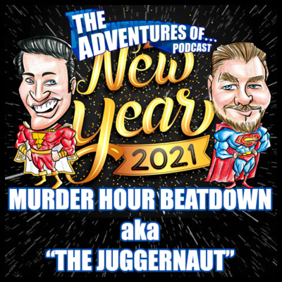 Episode #48 - NEW YEAR'S DAY 2021 SPECIAL (AKA "THE JUGGERNAUT") Featuring Kaitlin, Dustin, Camiel & Al From "The Murder Hour".