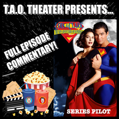 Episode #50 - T.A.O. THEATER - LOIS & CLARK: THE NEW ADVENTURES OF SUPERMAN PILOT EPISODE