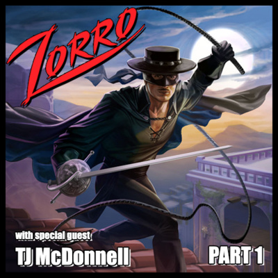 Episode # 53 - THE LEGEND OF ZORRO - With Special Guest TJ McDonnell (Part 1)