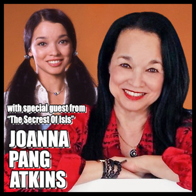 Episode #60 - A CONVERSATION WITH JOANNA PANG ATKINS (Cindy Lee from "The Secrets of Isis")