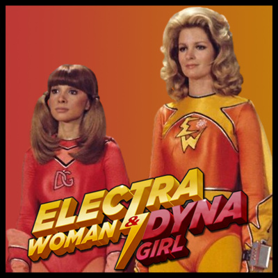 EPISODE #71 - ELECTRA WOMAN AND DYNA GIRL