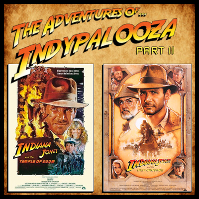 EPISODE #75 - INDYPALOOZA Part 2 - Looking Back At "Indiana Jones And The Temple Of Doom" & "Indiana Jones And The Last Crusade"