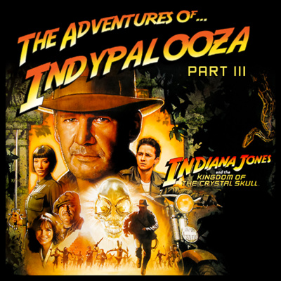 EPISODE #76 - INDYPALOOZA Part 3 - Looking Back At "Indiana Jones And The Kingdom Of The Crystal Skull"