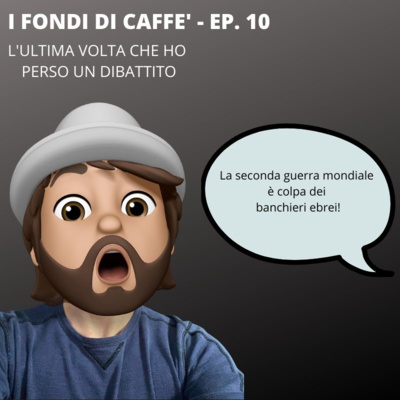 L'ultimo dibattito che ho perso - I Fondi di Caffè - ep. 10