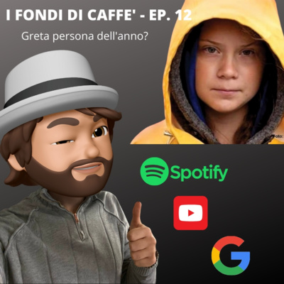Greta Thunberg persona dell'anno del Times? - I fondi di caffè - ep. 12