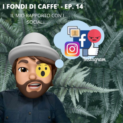 Il mio rapporto con i social - I fondi di Caffè ep. 14