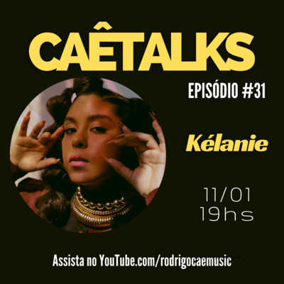 CaêTalks #31 - Kélanie